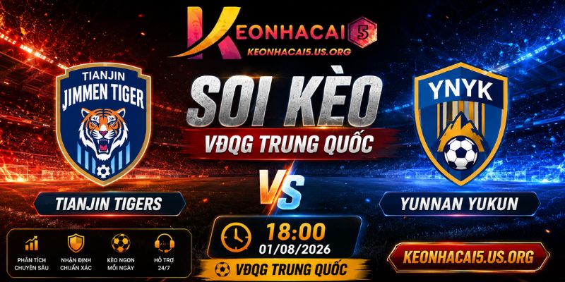 Soi Kèo Tianjin Tigers Vs Yunnan Yukun: 18h00 Ngày 01/08/2026 - VĐQG Trung Quốc
