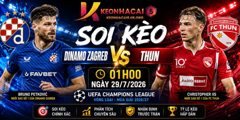Soi Kèo Dinamo Zagreb Vs Thun Lúc 01h00 Ngày 29/7 - Champions League